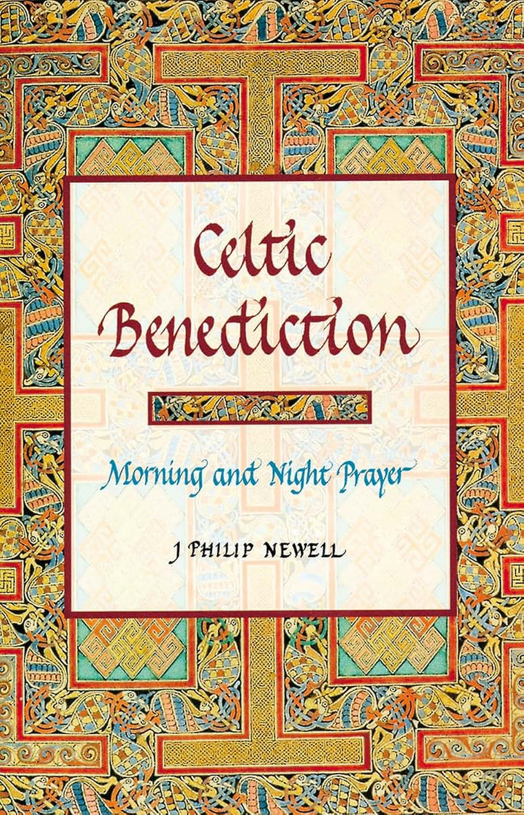 Celtic Benediction: Morning and Night Prayer by J. P. Newell