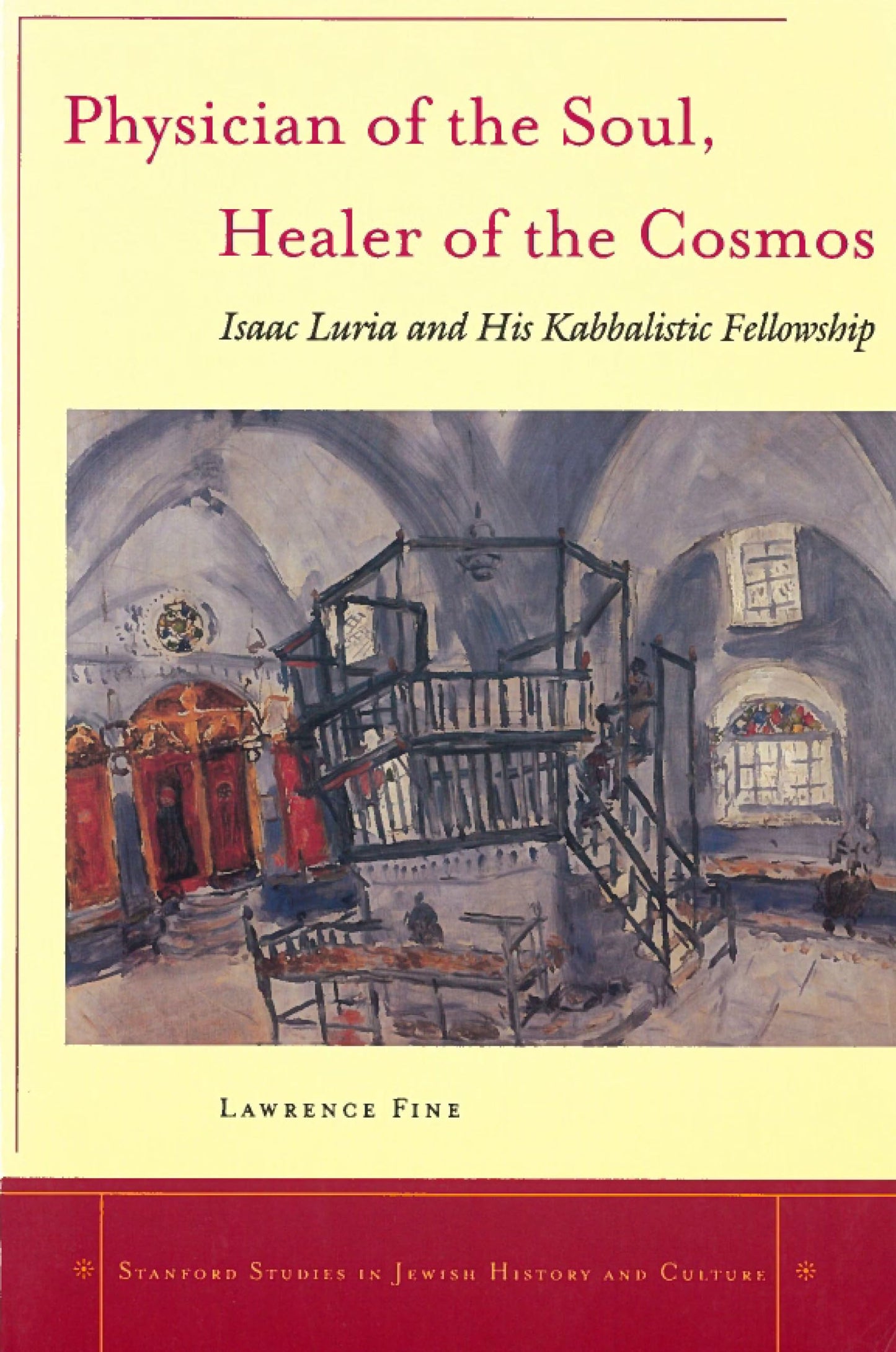 Physician of the Soul, Healer of the Cosmos: Isaac Luria and his Kabbalistic Fellowship (Stanford Studies in Jewish History and Culture)