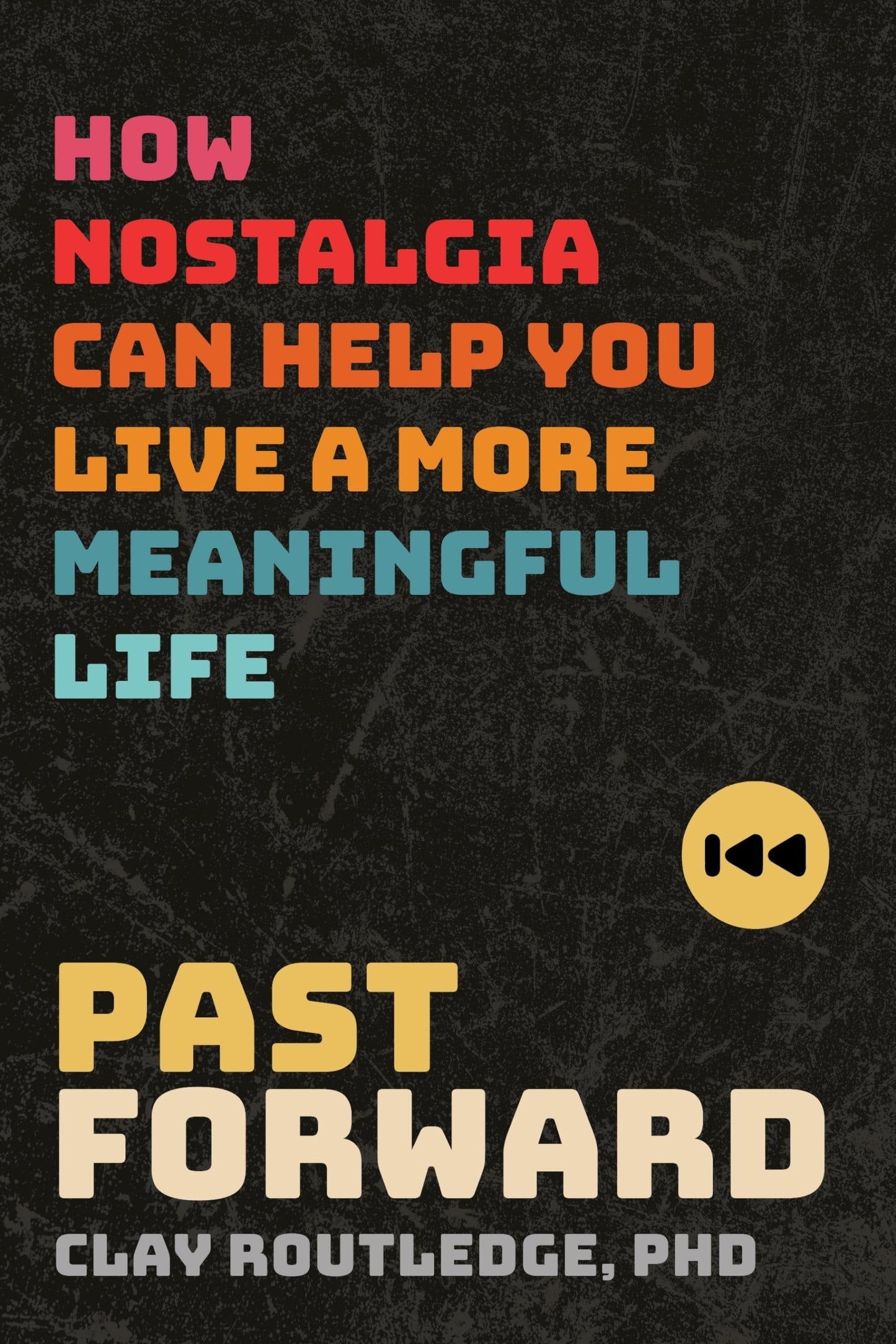 Past Forward: How Nostalgia Can Help You Live a More Meaningful Life