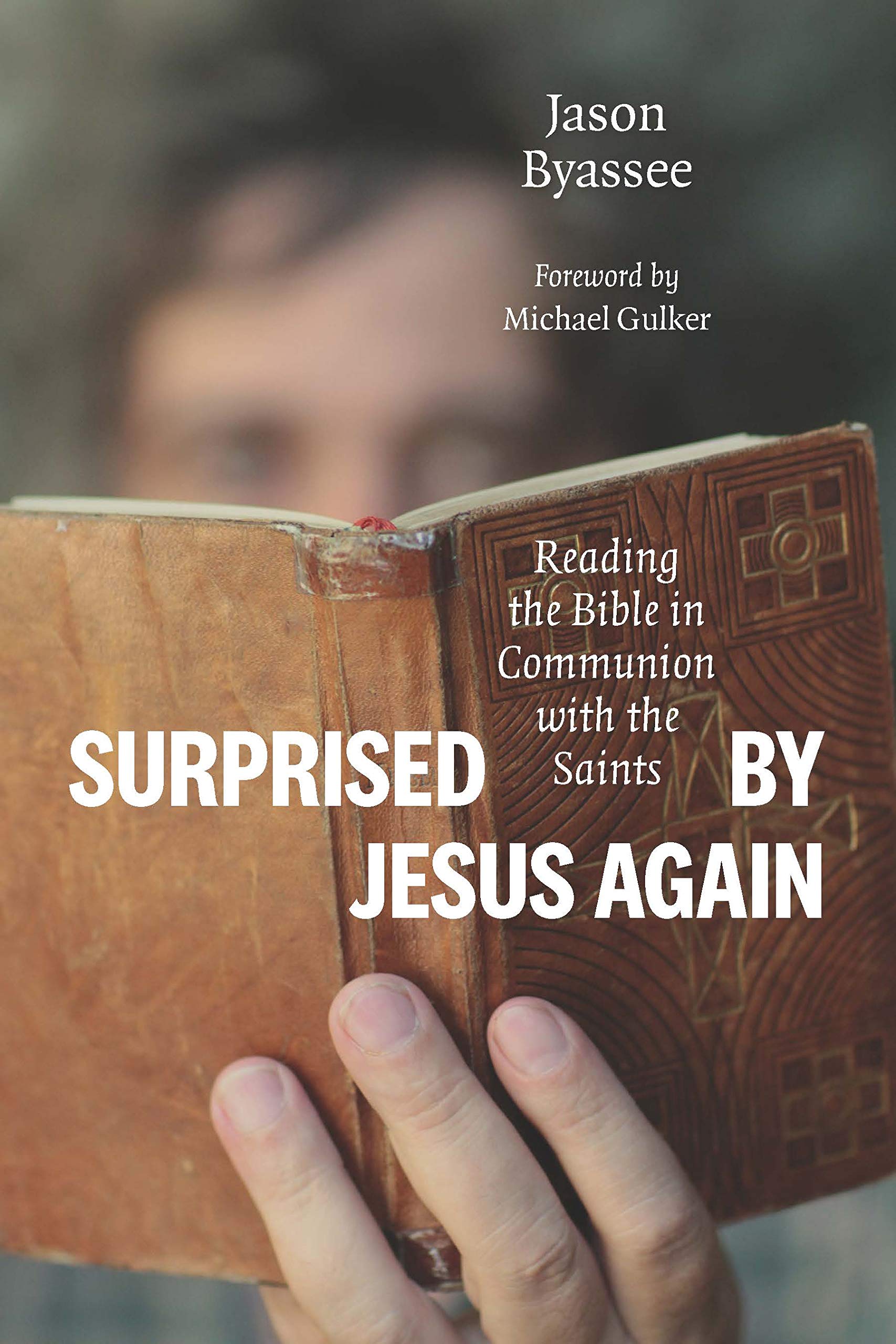 Surprised by Jesus Again: Reading the Bible in Communion with the Saints