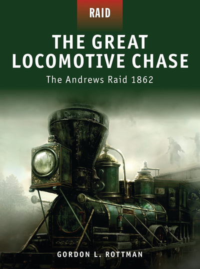 The Great Locomotive Chase: The Andrews Raid 1862 (Raid, 5)