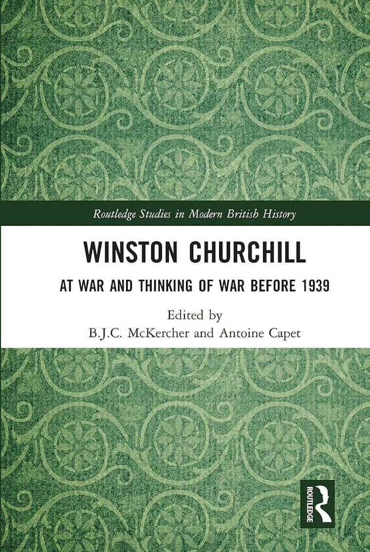 Winston Churchill: At War and Thinking of War before 1939 (Routledge Studies in Modern British History)