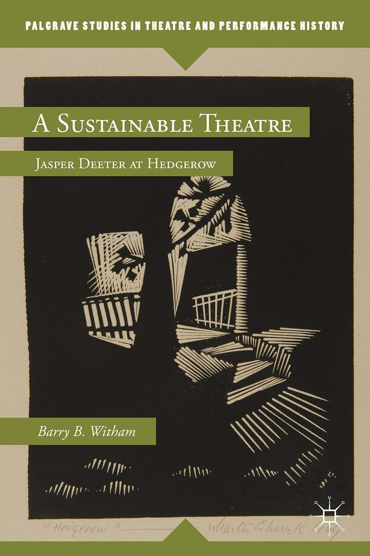 A Sustainable Theatre: Jasper Deeter at Hedgerow (Palgrave Studies in Theatre and Performance History)