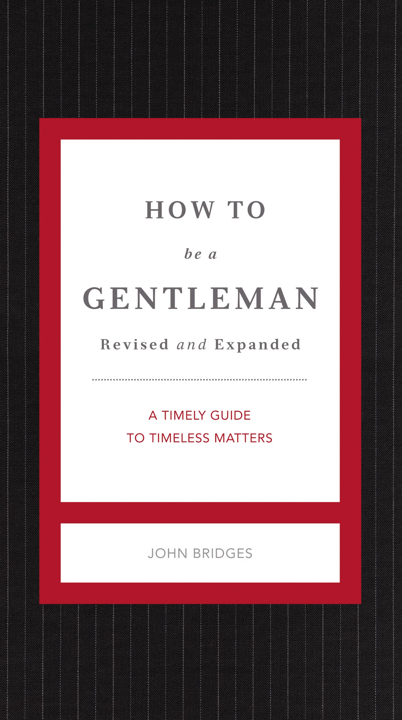 How to Be a Gentleman Revised and Expanded: A Timely Guide to Timeless Manners (The GentleManners Series)