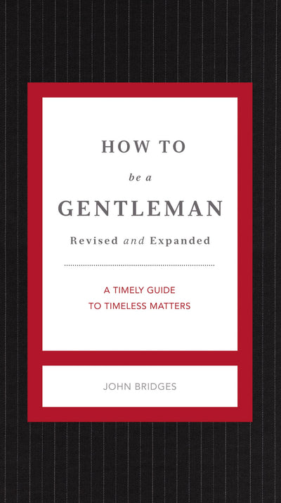 How to Be a Gentleman Revised and Expanded: A Timely Guide to Timeless Manners (The GentleManners Series)