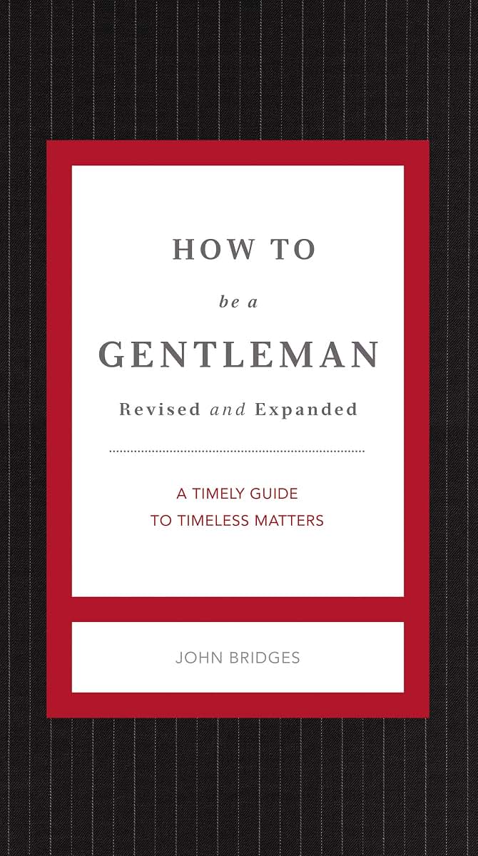 How to Be a Gentleman Revised and Expanded: A Timely Guide to Timeless Manners (The GentleManners Series)