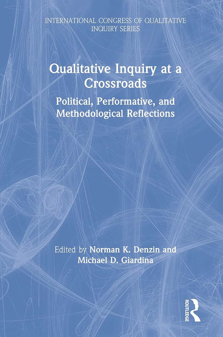 Qualitative Inquiry at a Crossroads (International Congress of Qualitative Inquiry Series)