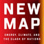 The New Map: Energy, Climate, and the Clash of Nations