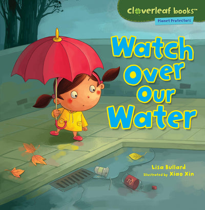 Watch Over Our Water (Cloverleaf Books   Planet Protectors)