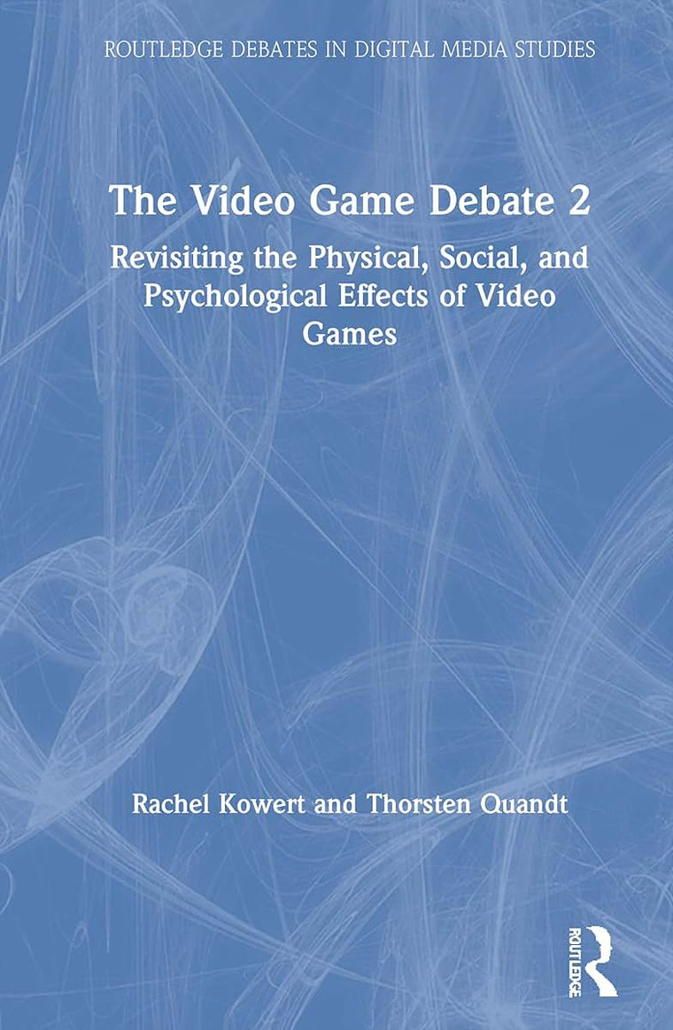 The Video Game Debate 2 (Routledge Debates in Digital Media Studies)