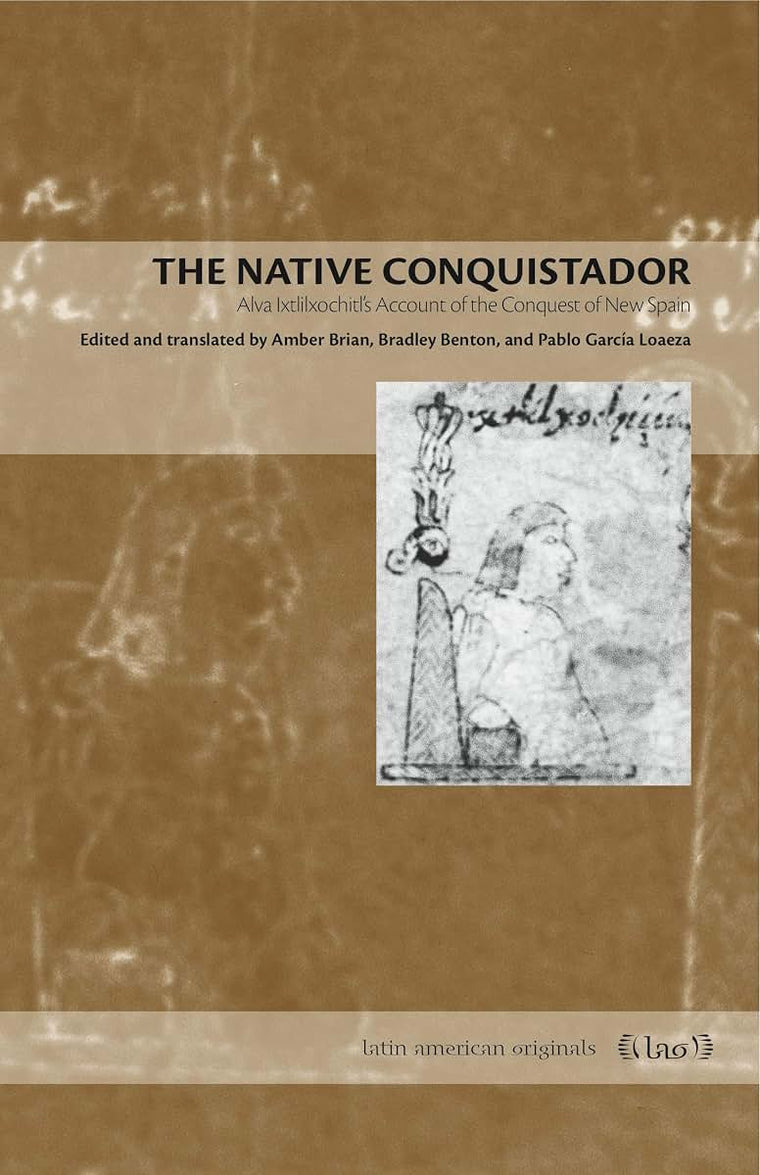 The Native Conquistador: Alva Ixtlilxochitls Account of the Conquest of New Spain (Latin American Originals)