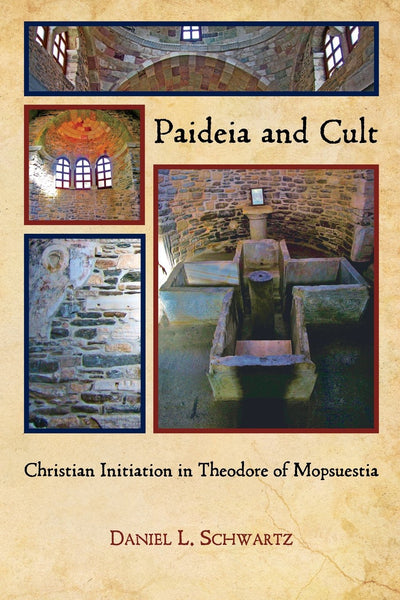 Paideia and Cult: Christian Initiation in Theodore of Mopsuestia (Hellenic Studies Series)