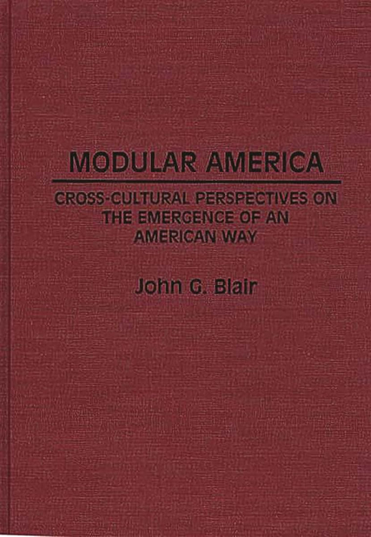 Modular America: Cross-Cultural Perspectives on the Emergence of an American Way (Contributions in American Studies)