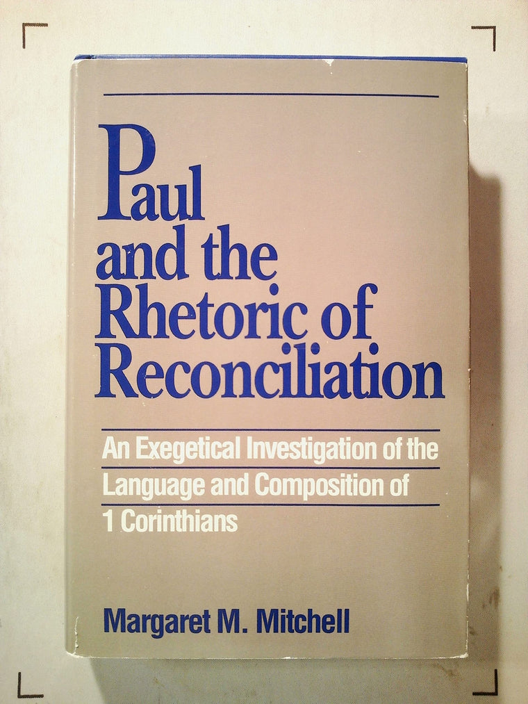 Paul and the Rhetoric of Reconciliation: An Exegetical Investigation of the Language and Composition of 1 Corinthians