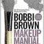 Bobbi Brown Makeup Manual: For Everyone from Beginner to Pro