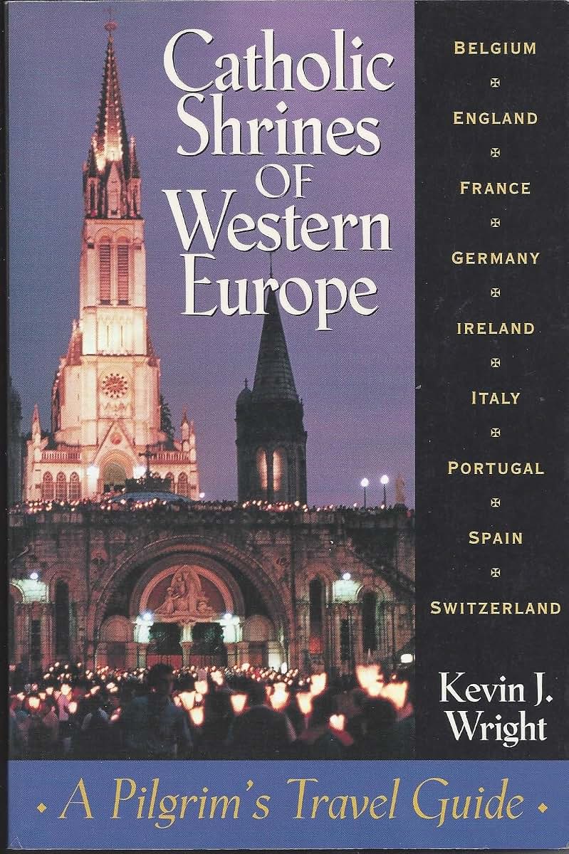 Catholic Shrines of Western Europe: A Pilgrim's Travel Guide