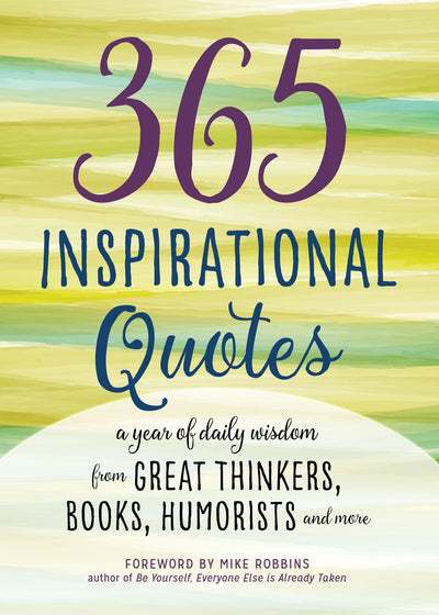 365 Inspirational Quotes: A Year of Daily Wisdom from Great Thinkers, Books, Humorists, and More (Inspirational Books)