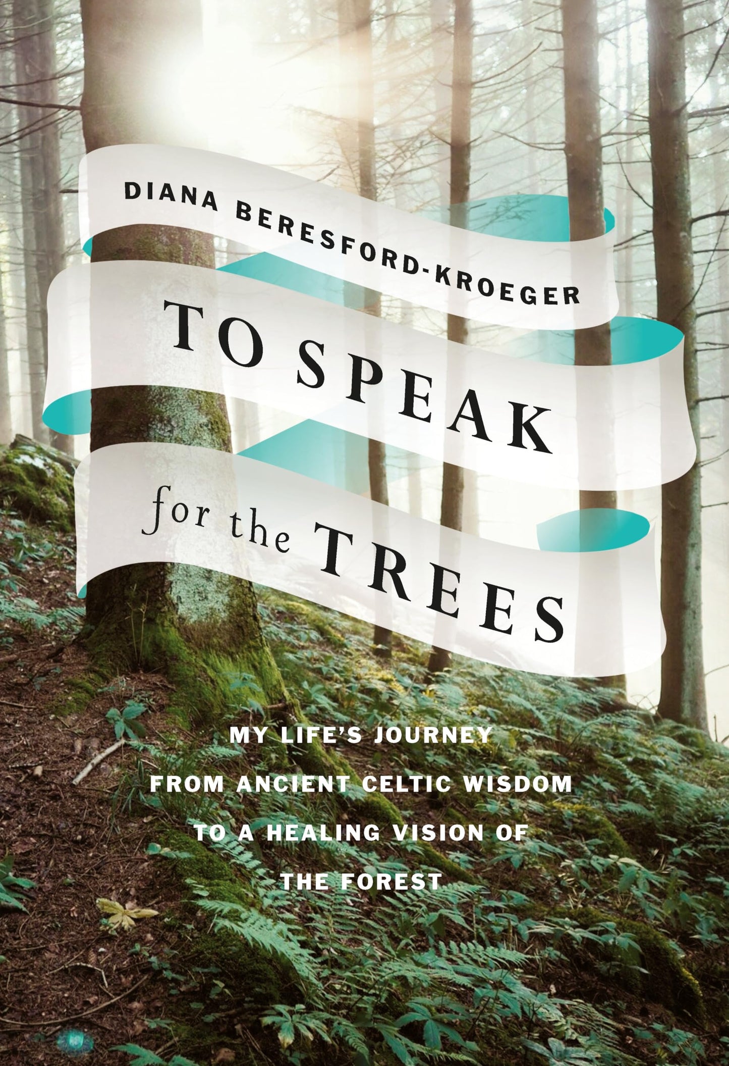 To Speak for the Trees: My Life's Journey from Ancient Celti