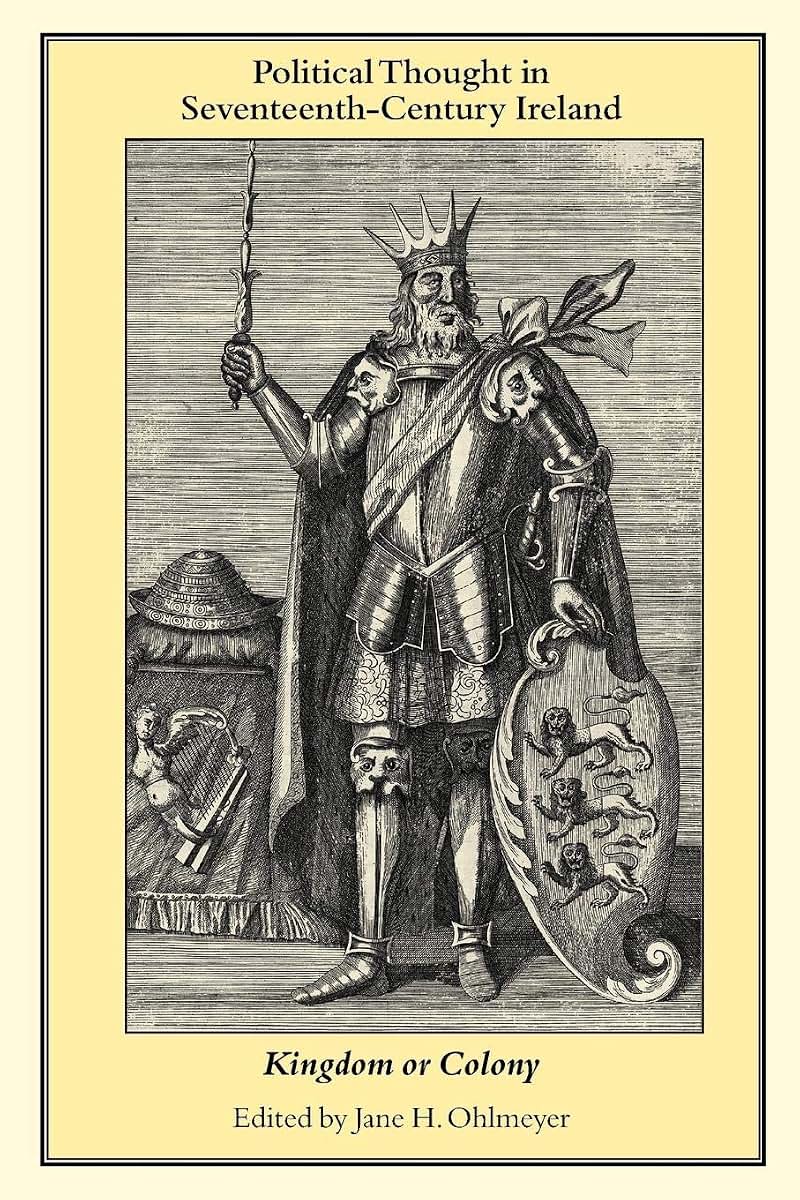 Political Thought in Seventeenth-Century Ireland: Kingdom or Colony