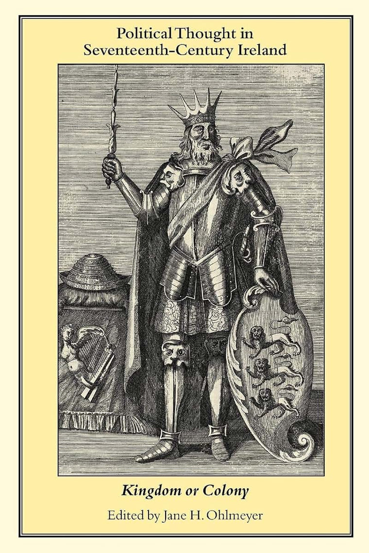 Political Thought in Seventeenth-Century Ireland: Kingdom or Colony