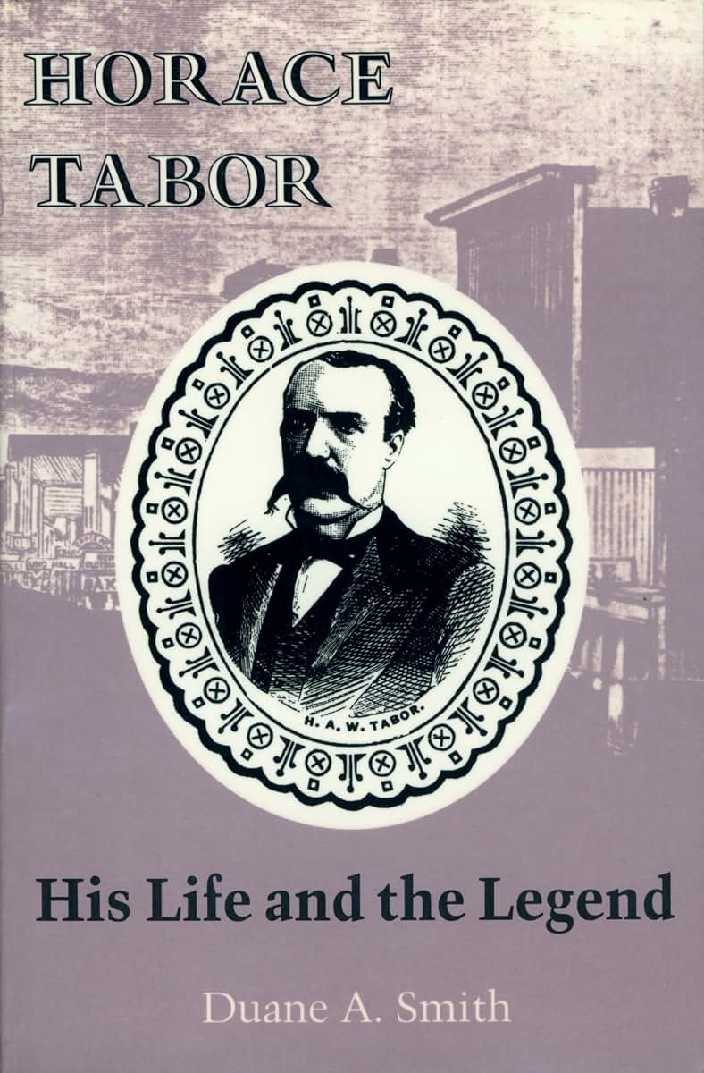 Horace Tabor: His Life and the Legend