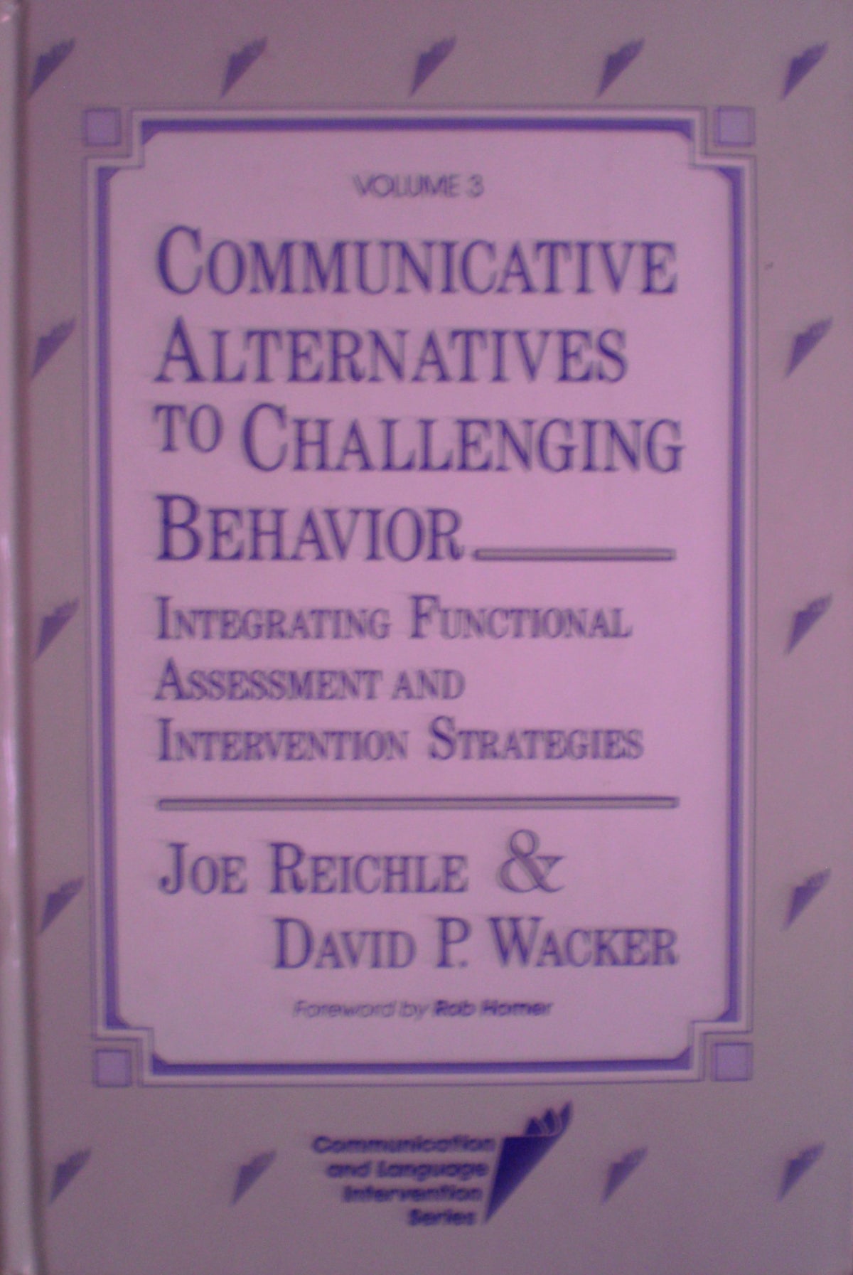 Communicative Alternatives to Challenging Behavior: Integrating Functional Assessment and Intervention Strategies (Communication and Language Interv)