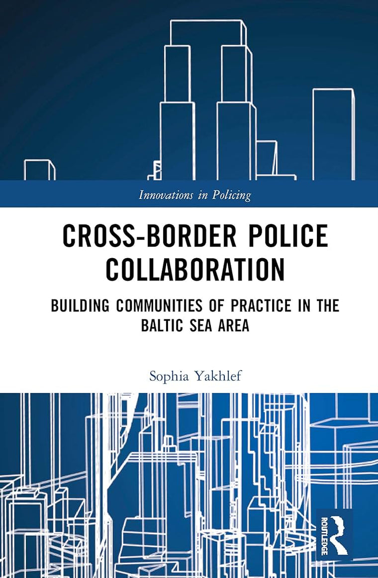 Cross-Border Police Collaboration (Innovations in Policing)