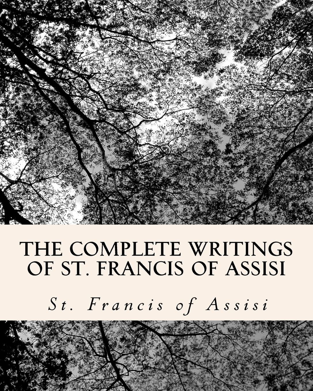 The Complete Writings of St. Francis of Assisi: with Biograp