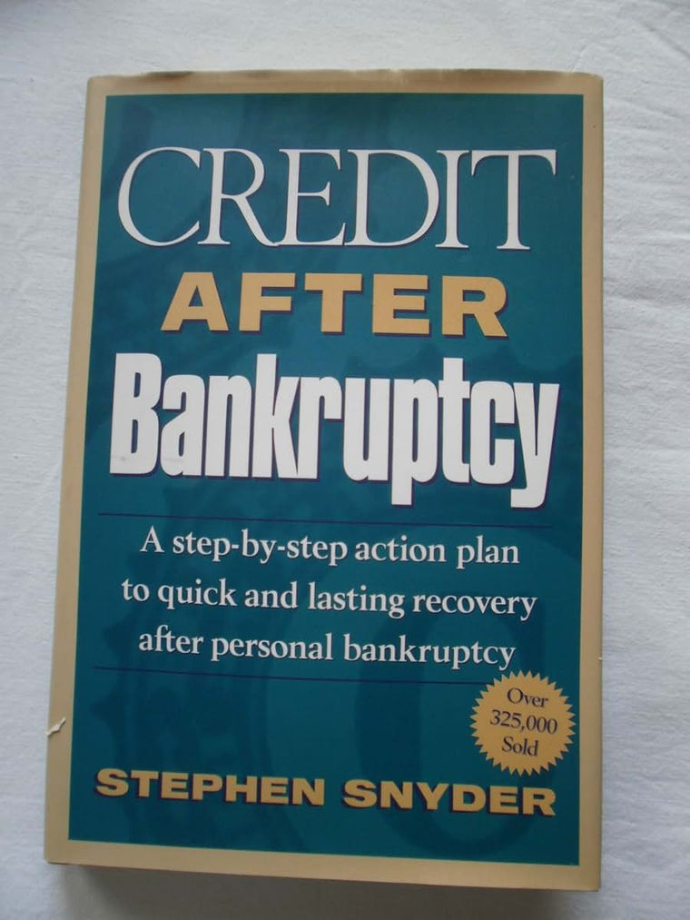 Credit After Bankruptcy: A Step-By-Step Action Plan to Quick and Lasting Recovery after Personal Bankruptcy