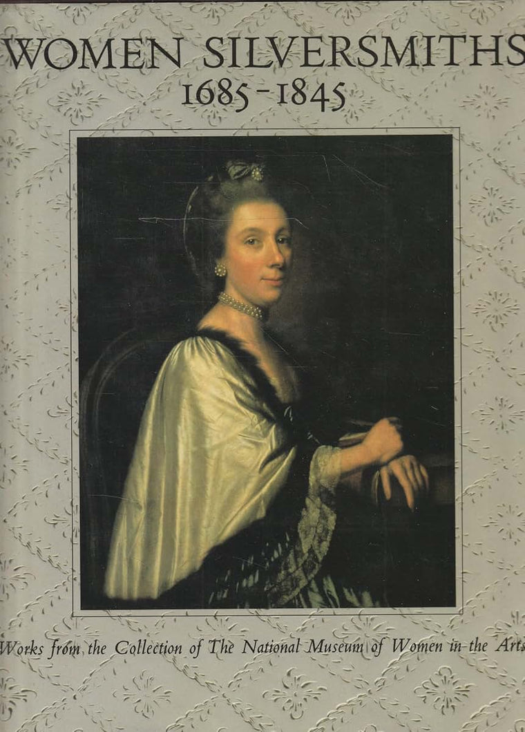 Women Silversmiths, 1685-1845: Works from the Collection of