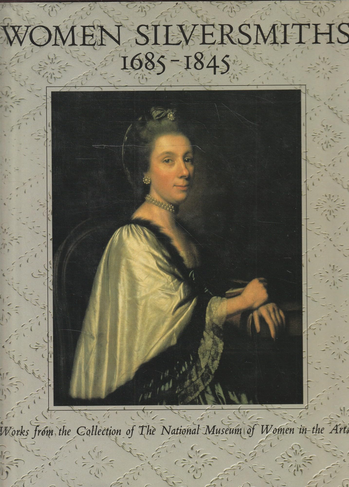 Women Silversmiths, 1685-1845: Works from the Collection of the National Museum of Women in the Arts