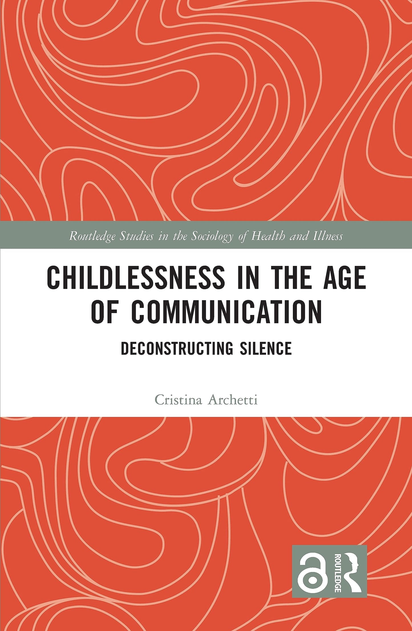 Childlessness in the Age of Communication (Routledge Studies in the Sociology of Health and Illness)