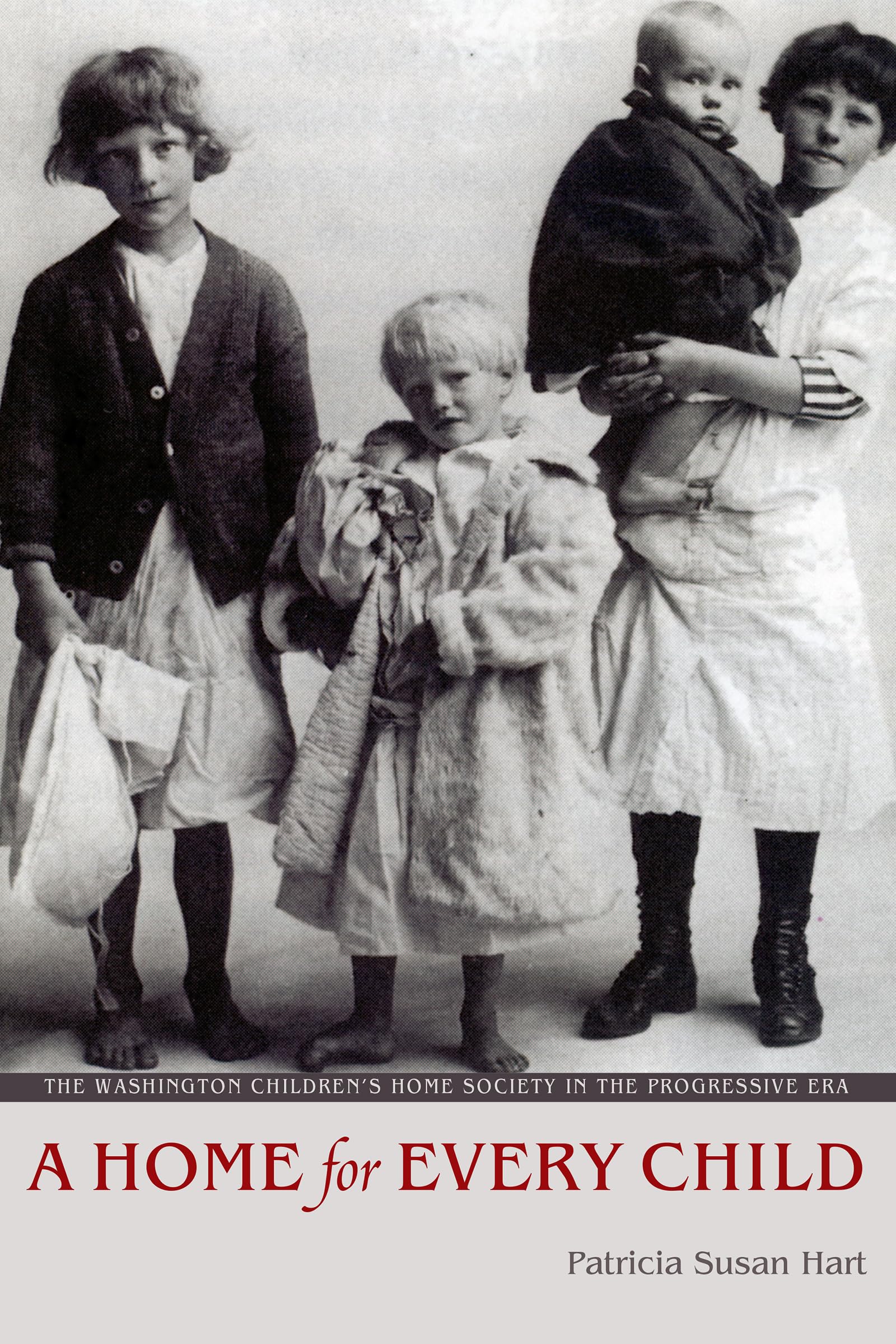 A Home for Every Child: The Washington Children's Home Society in the Progressive Era (Emil and Kathleen Sick Book Series in Western History and Biography)