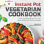 Instant Pot Vegetarian Cookbook: Fast and Healthy Recipes for Your Favorite Electric Pressure Cooker