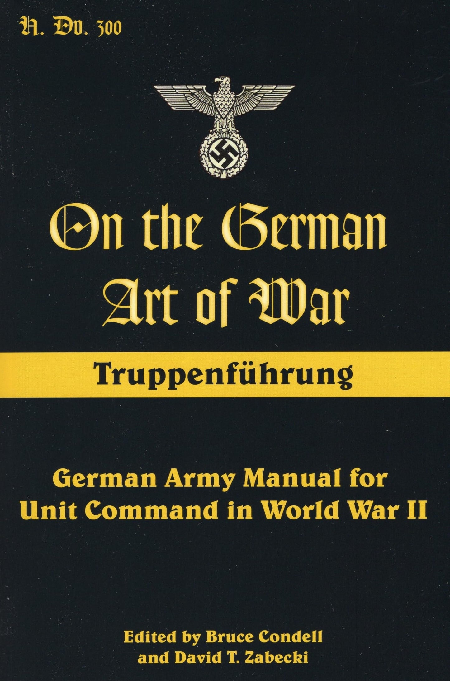 On the German Art of War: Truppenf++hrung: German Army Manual for Unit Command in World War II (Military History)
