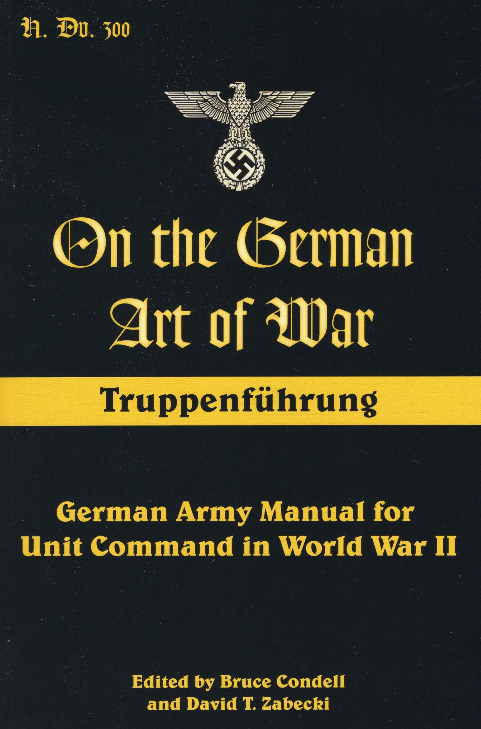 On the German Art of War: Truppenf++hrung: German Army Manual for Unit Command in World War II (Military History)