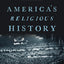 America's Religious History: Faith, Politics, and the Shaping of a Nation