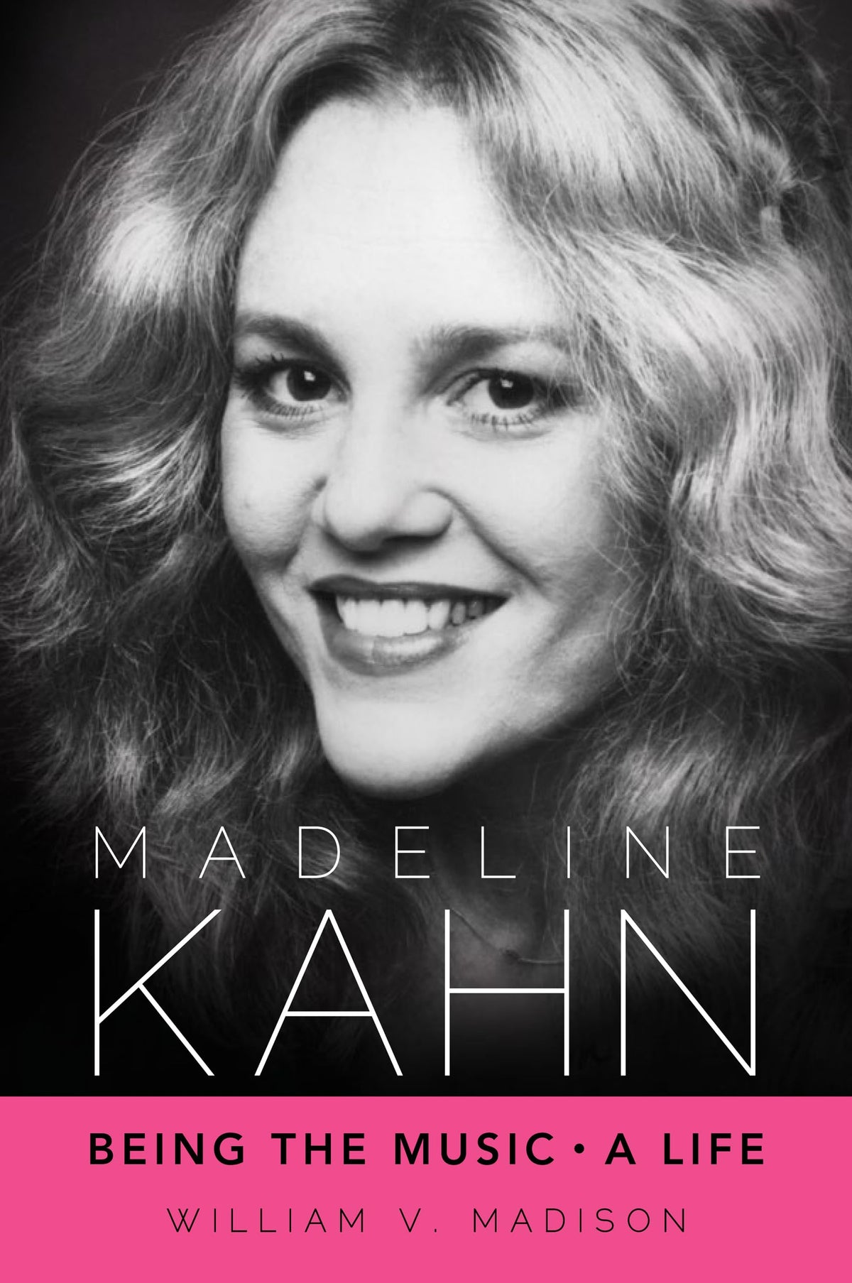 Madeline Kahn: Being the Music, A Life (Hollywood Legends Series)