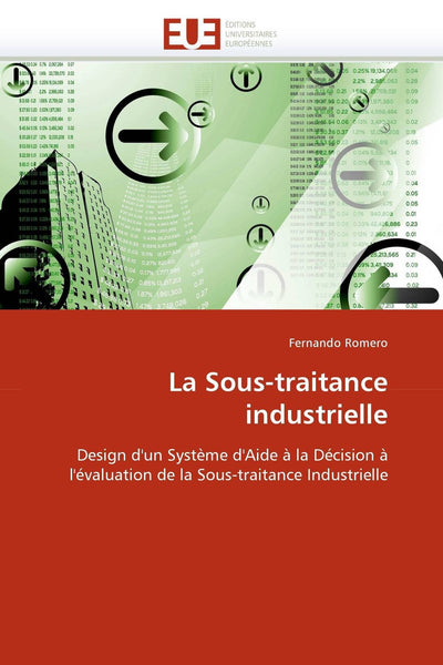 La Sous-traitance industrielle: Design d'un Systme d'Aide  la Décision  l'évaluation de la Sous-traitance Industrielle (Omn.Univ.Europ.) (French Edition)