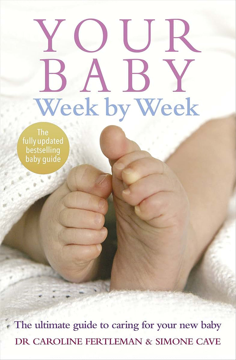 Your Baby Week by Week: The Ultimate Guide to Caring for Your New Baby