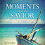 Moments with the Savior: Experience Jesus, His Kindness, Forgiveness, and Power (A Devotional Life of Christ) – The Perfect Mother’s Day Gift for Christian Moms