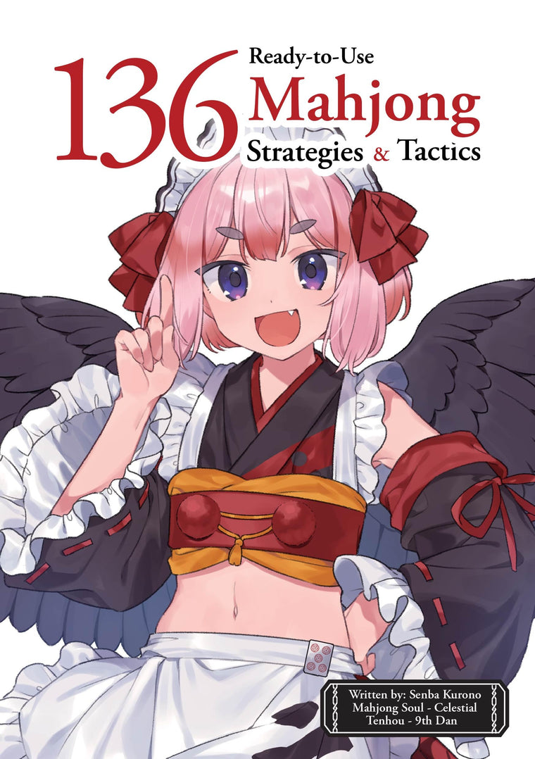 136 Ready-to-Use Mahjong Strategies and Tactics : Essential Tips and Techniques To Win More Mahjong Games