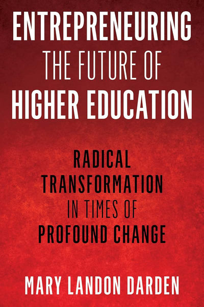 Entrepreneuring the Future of Higher Education (The ACE Series on Higher Education)