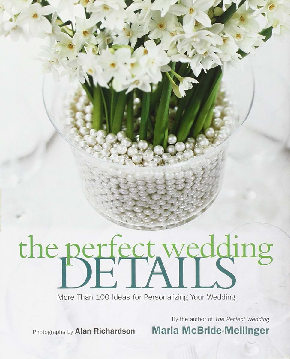 The Perfect Wedding Details: More Than 100 Ideas for Personalizing Your Wedding
