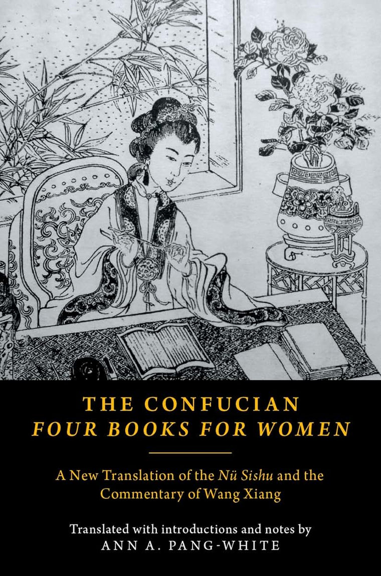 The Confucian Four Books for Women: A New Translation of the N Sishu and the Commentary of Wang Xiang
