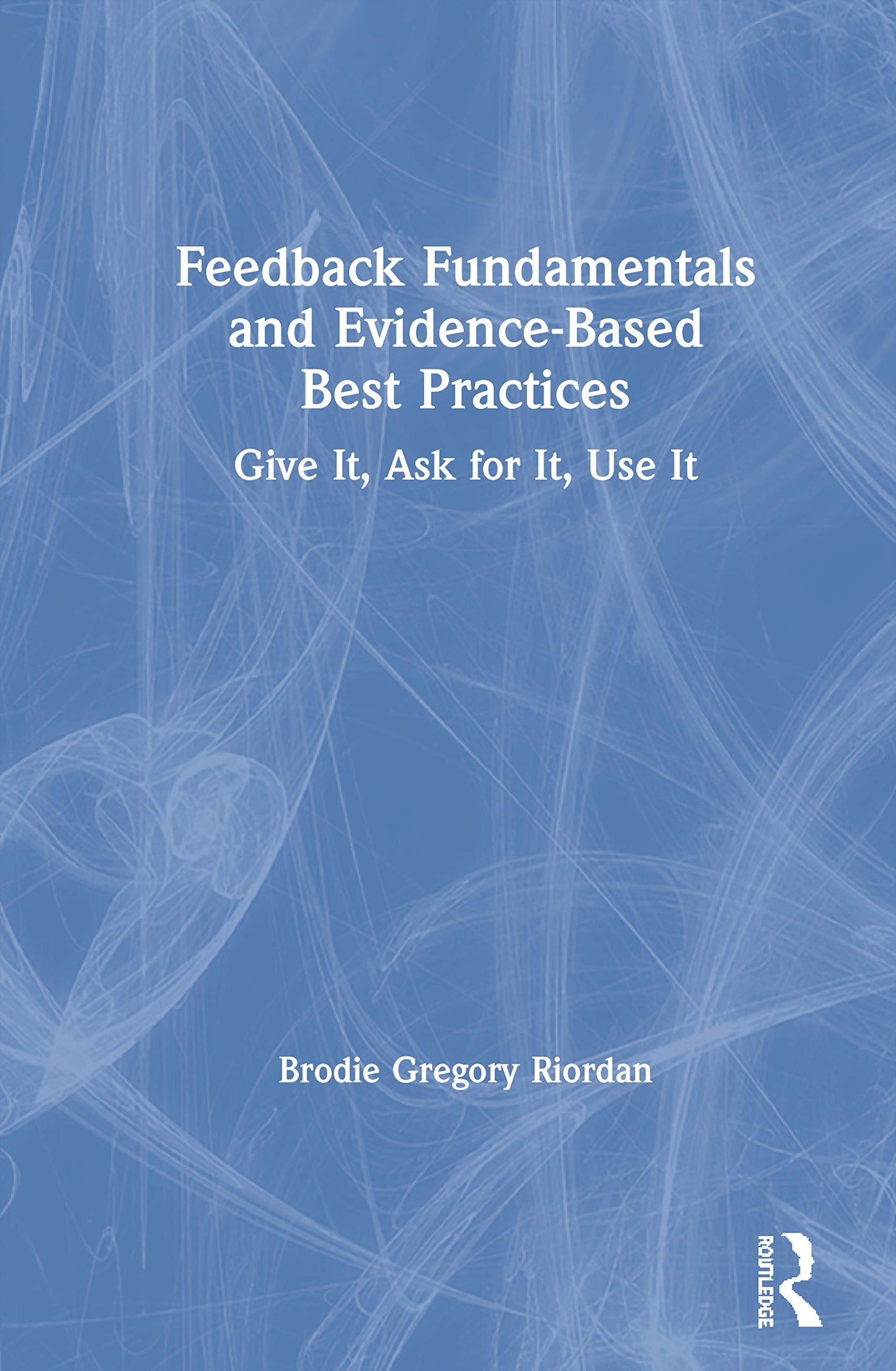 Feedback Fundamentals and Evidence-Based Best Practices