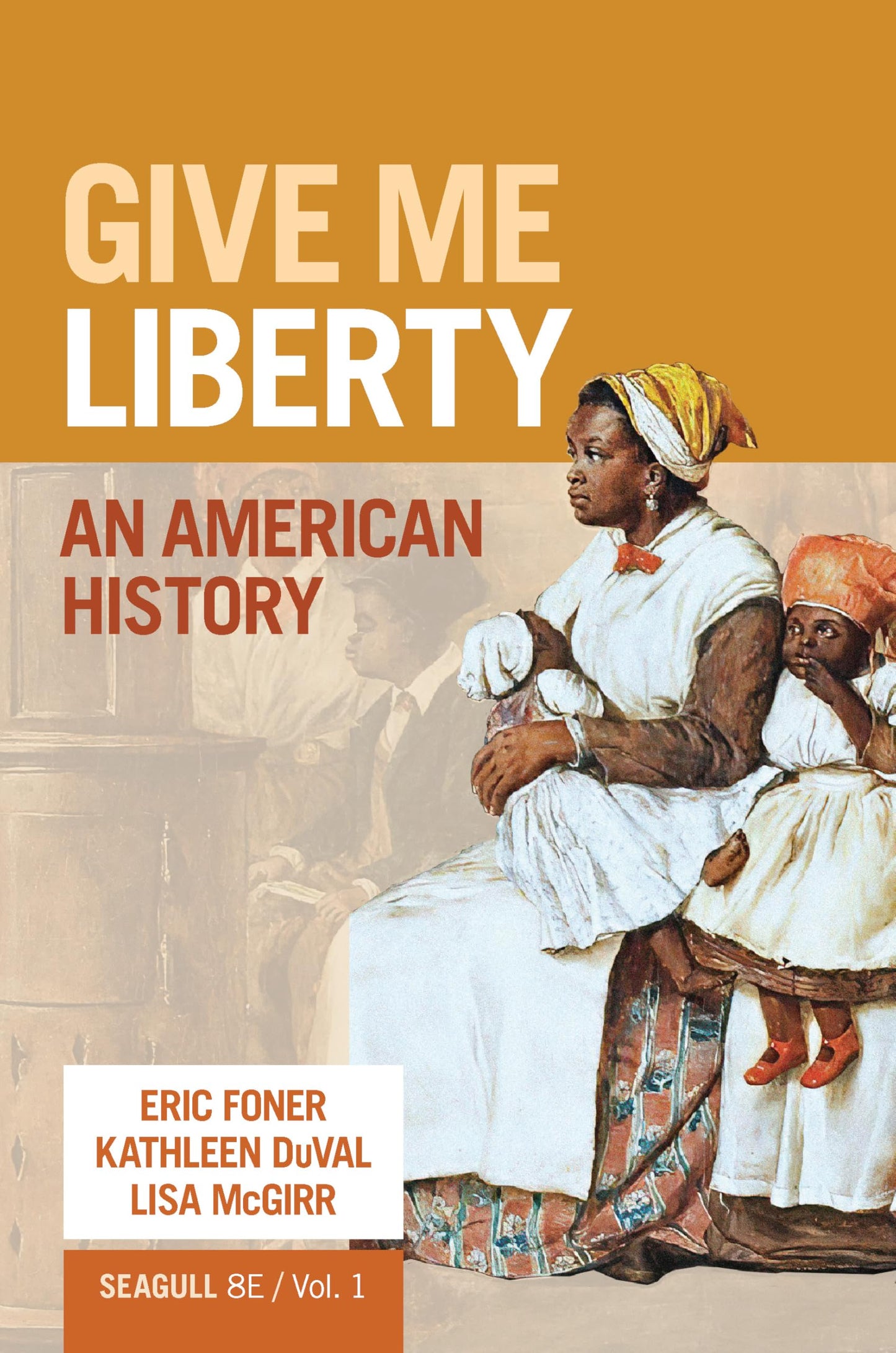 Give Me Liberty: An American History (Volume 1)
