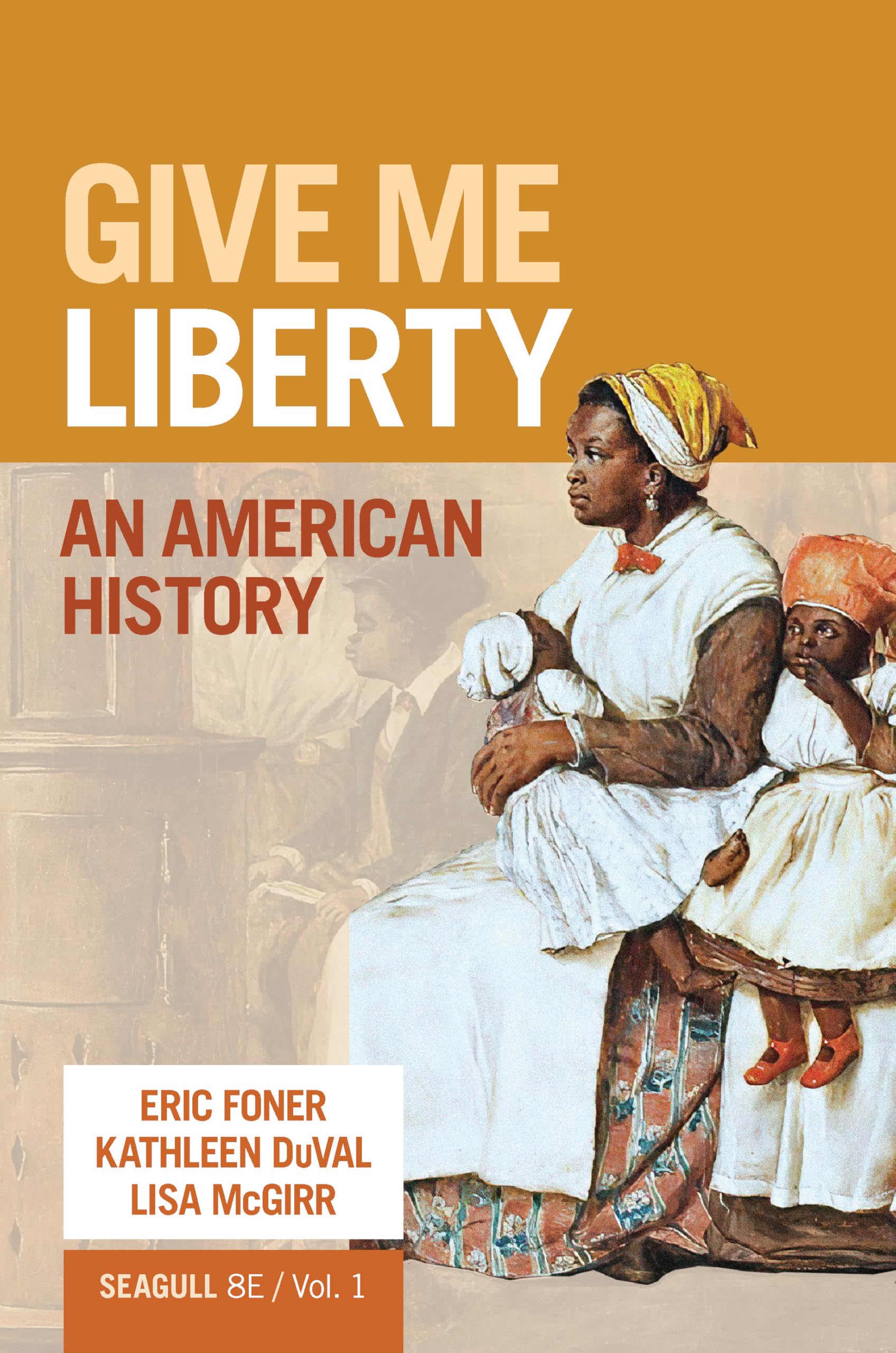 Give Me Liberty: An American History (Volume 1)