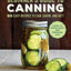 Beginner's Guide to Canning: 90 Easy Recipes to Can, Savor, and Gift