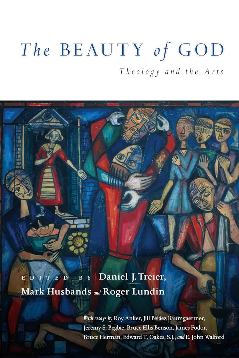The Beauty of God: Theology and the Arts (Wheaton Theology Conference Series)